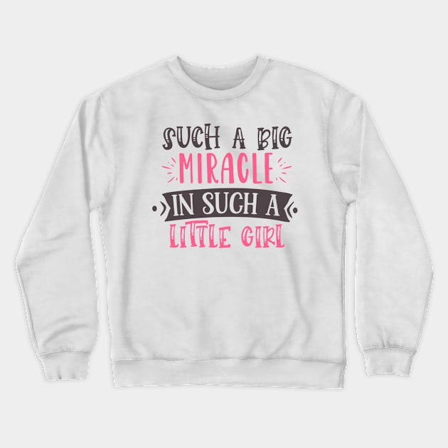 Such a big miracle in such a little girl Crewneck Sweatshirt by Stellart